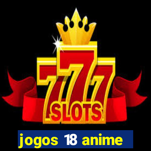 jogos 18 anime